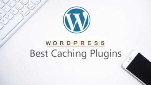 Top 6 WordPress Caching Plugins